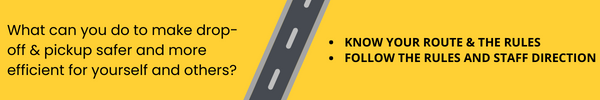 What can you do to make drop-offpickup safer and more efficient for yourself and others -KNOW YOUR ROUTE & THE RULES -FOLLOW THE RULES AND STAFF DIRECTION